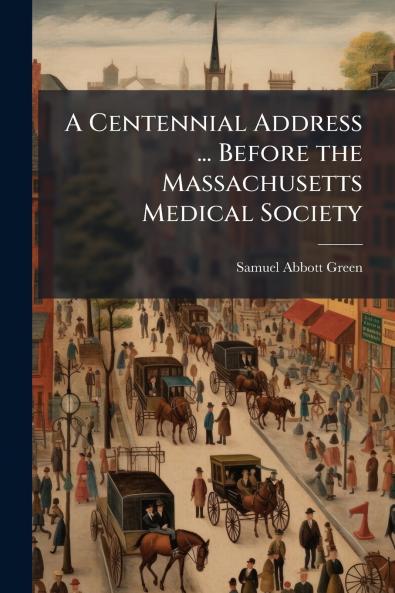 A Centennial Address ... Before the Massachusetts Medical Society