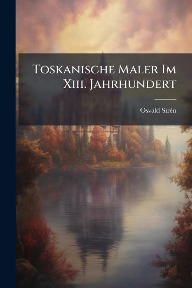Toskanische Maler Im Xiii. Jahrhundert