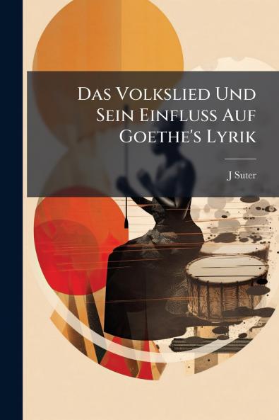 Das Volkslied Und Sein Einfluss Auf Goethe's Lyrik