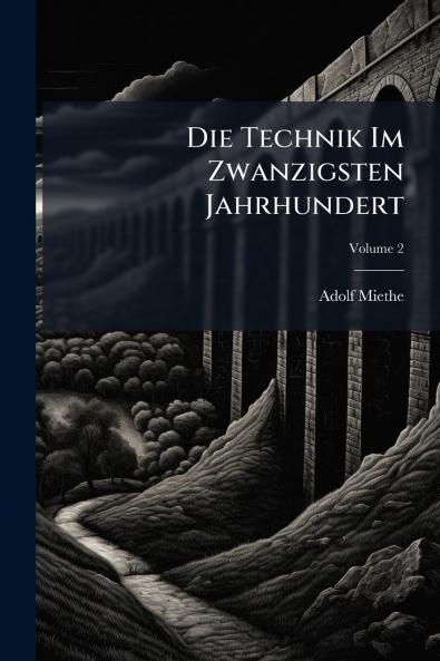 Die Technik Im Zwanzigsten Jahrhundert; Volume 2