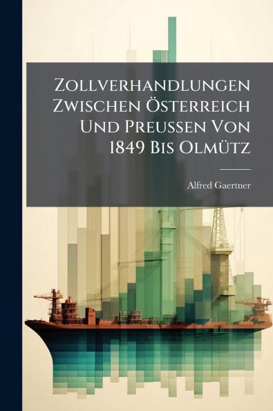 Zollverhandlungen Zwischen Österreich Und Preussen Von 1849 Bis Olmütz