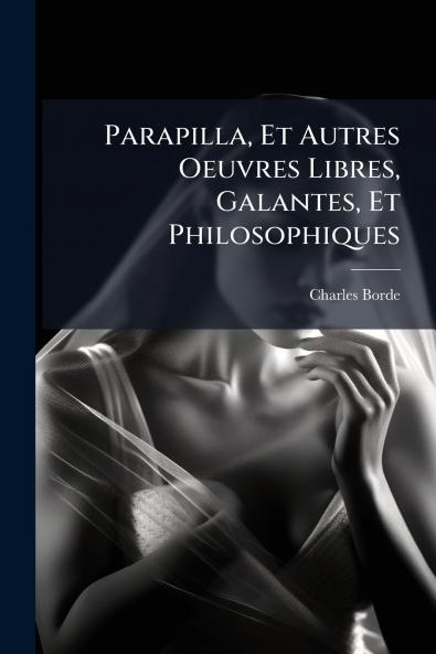 Parapilla Et Autres Oeuvres Libres Galantes Et Philosophiques