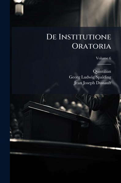 De Institutione Oratoria; Volume 6