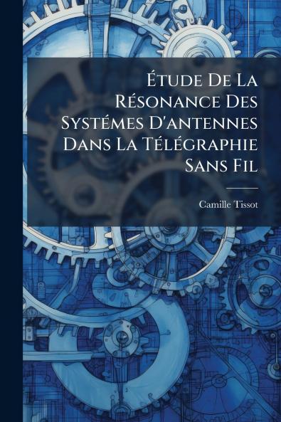 Étude De La Résonance Des Systémes D'antennes Dans La Télégraphie Sans Fil