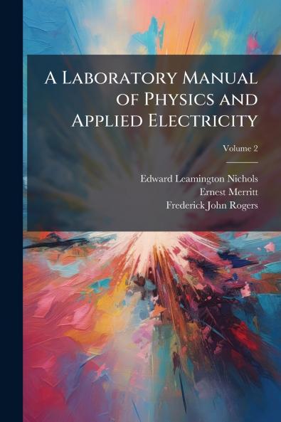 A Laboratory Manual of Physics and Applied Electricity; Volume 2