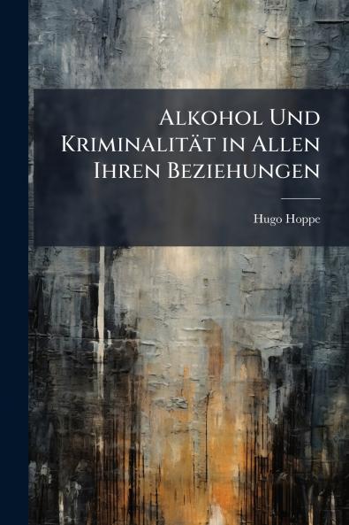 Alkohol Und Kriminalität in Allen Ihren Beziehungen
