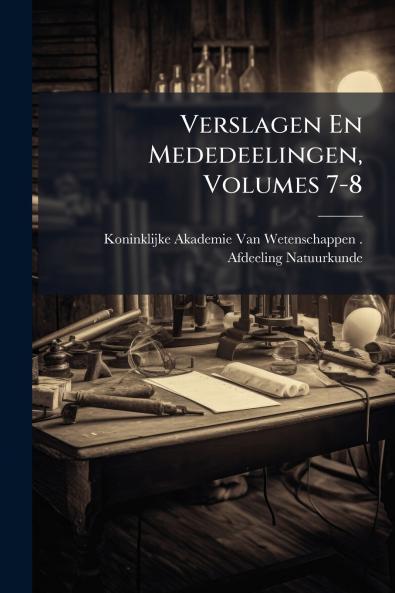 Verslagen En Mededeelingen Volumes 7-8