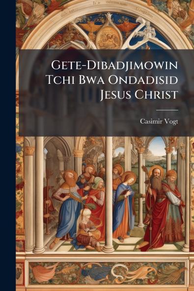 Gete-Dibadjimowin Tchi Bwa Ondadisid Jesus Christ