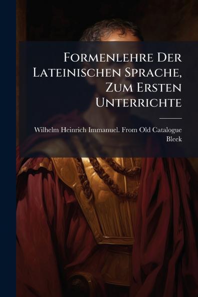 Formenlehre Der Lateinischen Sprache Zum Ersten Unterrichte