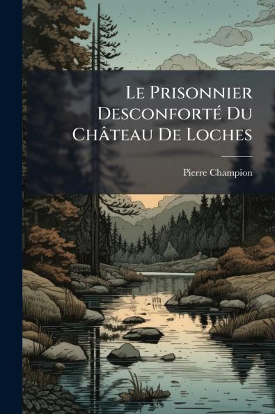 Le Prisonnier Desconforté Du Château De Loches