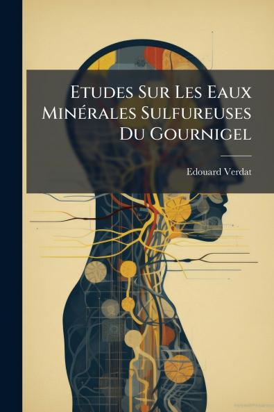 Etudes Sur Les Eaux Minérales Sulfureuses Du Gournigel