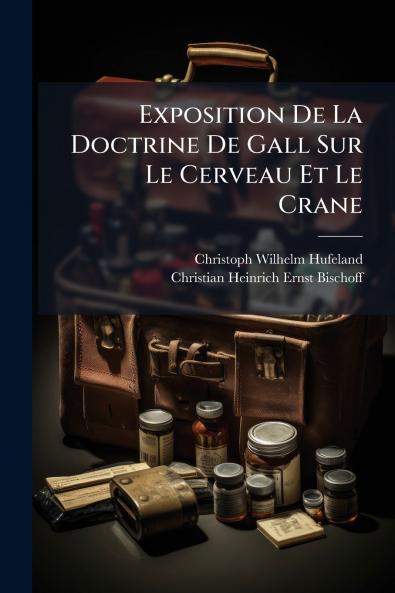 Exposition De La Doctrine De Gall Sur Le Cerveau Et Le Crane