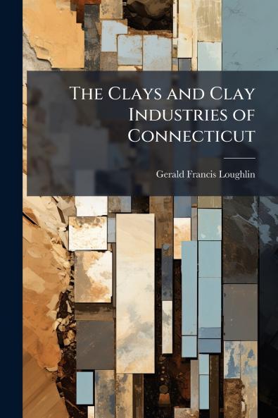 The Clays and Clay Industries of Connecticut