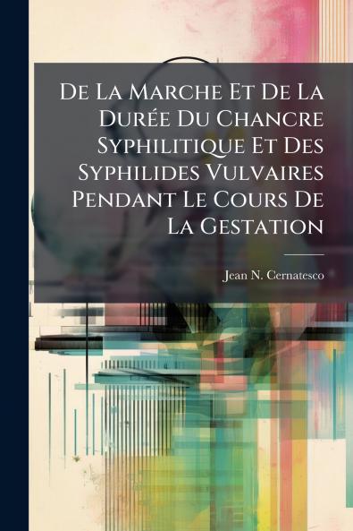De La Marche Et De La Durée Du Chancre Syphilitique Et Des Syphilides Vulvaires Pendant Le Cours De La Gestation