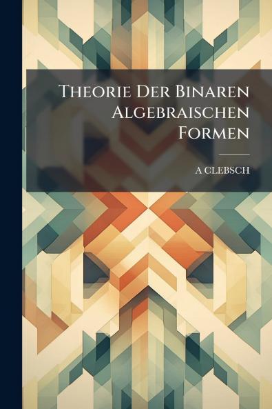 Theorie Der Binaren Algebraischen Formen
