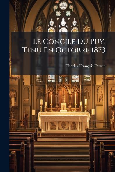 Le Concile Du Puy Tenu En Octobre 1873