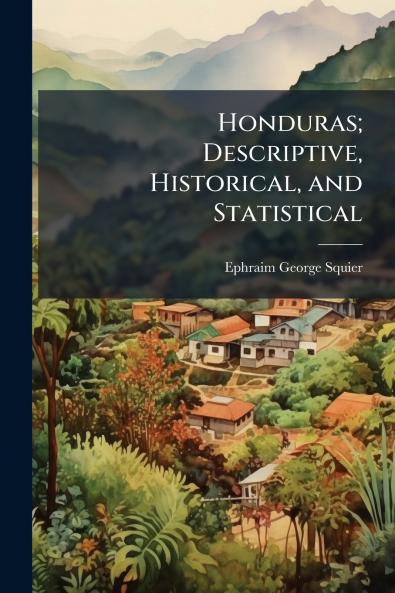 Honduras; Descriptive Historical and Statistical