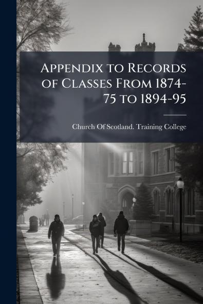 Appendix to Records of Classes From 1874-75 to 1894-95