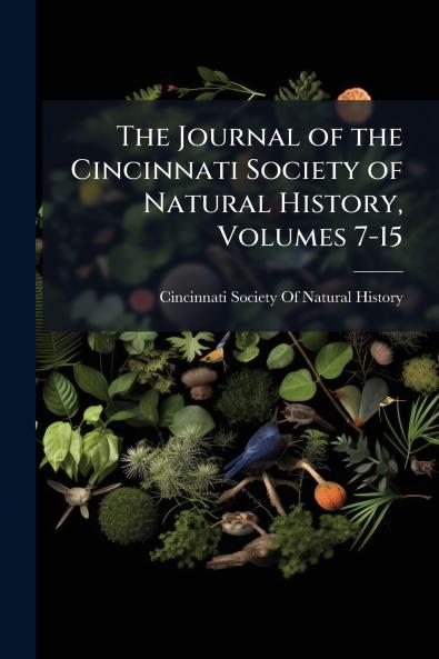 The Journal of the Cincinnati Society of Natural History Volumes 7-15