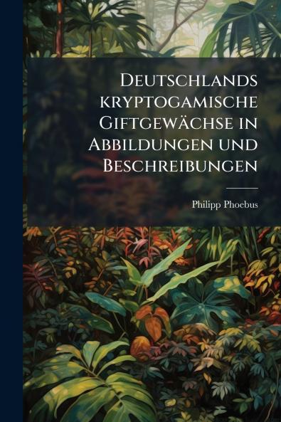 Deutschlands kryptogamische Giftgewächse in Abbildungen und Beschreibungen