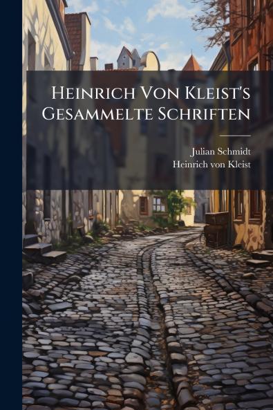 Heinrich Von Kleist's Gesammelte Schriften