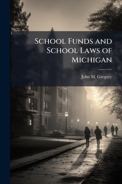 School Funds and School Laws of Michigan