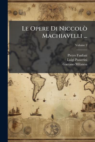 Le Opere Di Niccolò Machiavelli ...; Volume 2