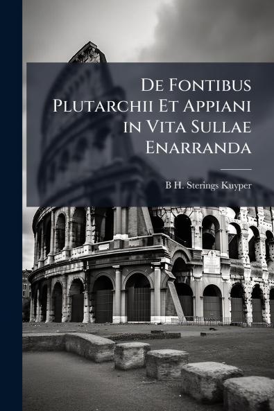De Fontibus Plutarchii Et Appiani in Vita Sullae Enarranda
