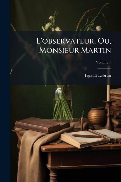 L'observateur; Ou Monsieur Martin; Volume 1