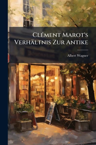 Clément Marot's Verhältnis Zur Antike
