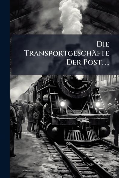Die Transportgeschäfte Der Post. ...