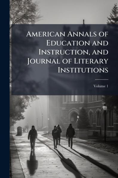 American Annals of Education and Instruction and Journal of Literary Institutions; Volume 1