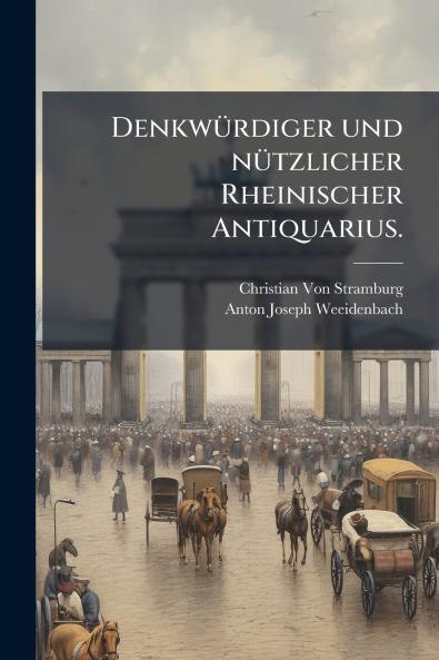 Denkwürdiger und nützlicher Rheinischer Antiquarius.