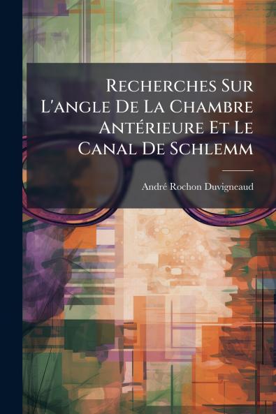 Recherches Sur L'angle De La Chambre Antérieure Et Le Canal De Schlemm