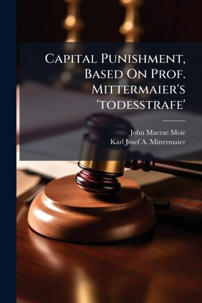 Capital Punishment Based On Prof. Mittermaier's 'todesstrafe'