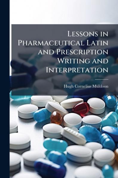 Lessons in Pharmaceutical Latin and Prescription Writing and Interpretation