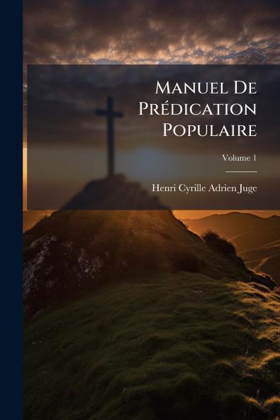 Manuel De Prédication Populaire; Volume 1