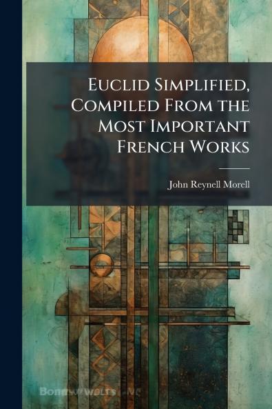 Euclid Simplified Compiled From the Most Important French Works