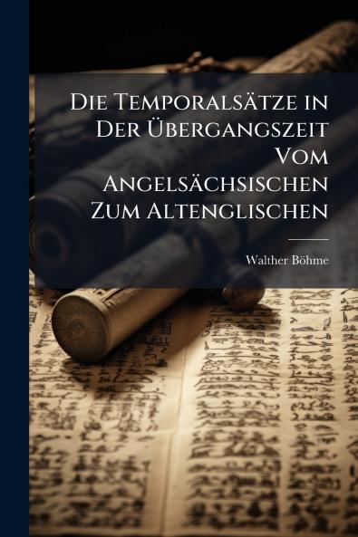 Die Temporalsätze in Der Übergangszeit Vom Angelsächsischen Zum Altenglischen