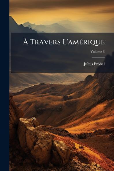 À Travers L'amérique; Volume 3