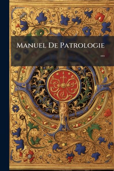 Manuel De Patrologie ...