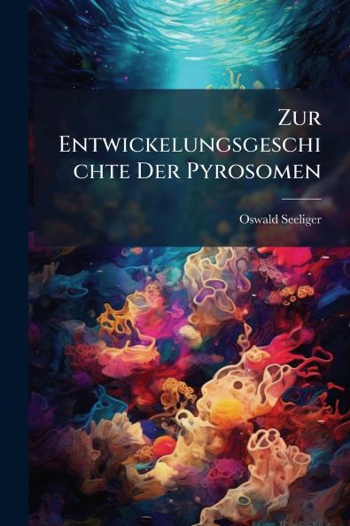 Zur Entwickelungsgeschichte Der Pyrosomen