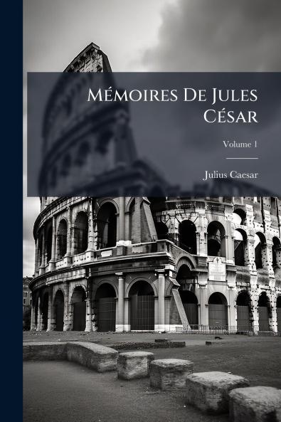 Mémoires De Jules César; Volume 1