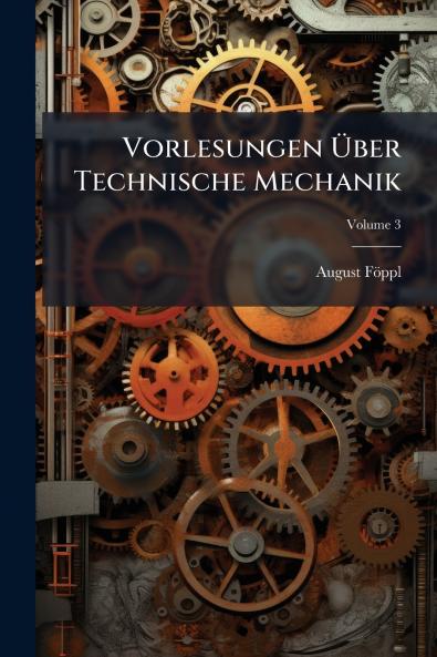 Vorlesungen Über Technische Mechanik; Volume 3