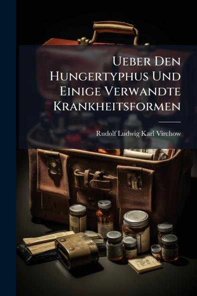 Ueber Den Hungertyphus Und Einige Verwandte Krankheitsformen
