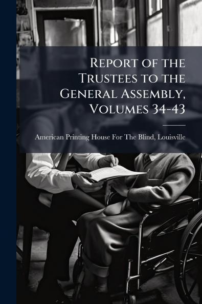 Report of the Trustees to the General Assembly Volumes 34-43