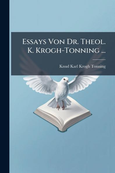 Essays Von Dr. Theol. K. Krogh-Tonning ...