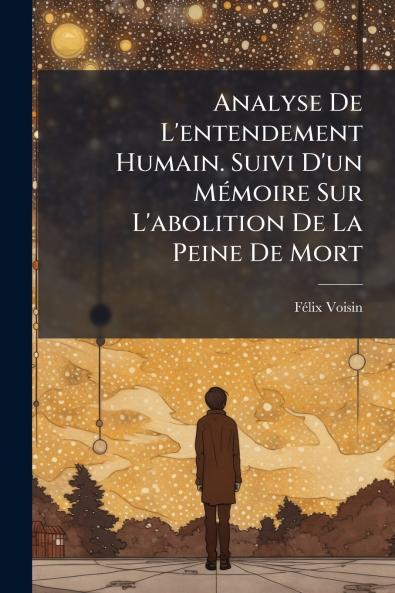 Analyse De L'entendement Humain. Suivi D'un Mémoire Sur L'abolition De La Peine De Mort