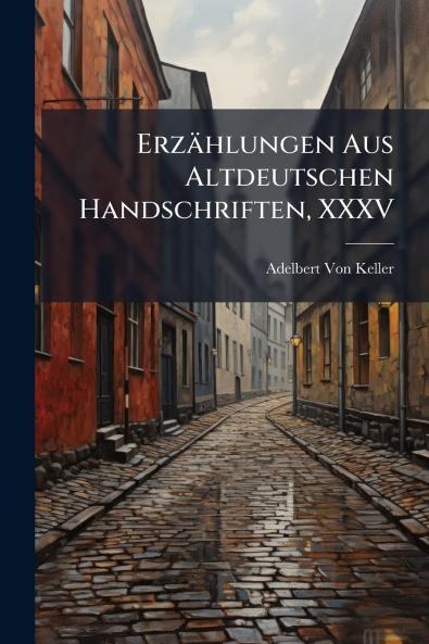Erzählungen Aus Altdeutschen Handschriften XXXV
