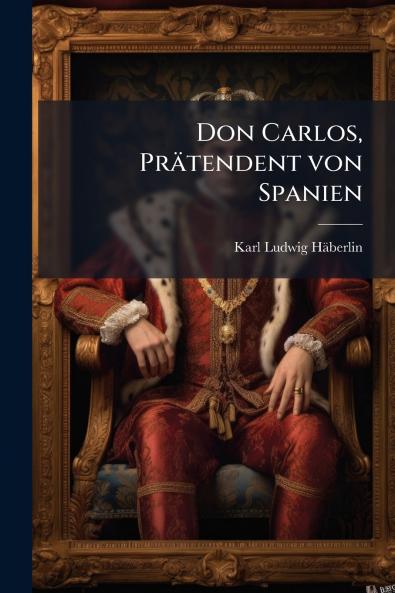 Don Carlos Prätendent von Spanien
